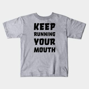 Keep running your mouth Kids T-Shirt